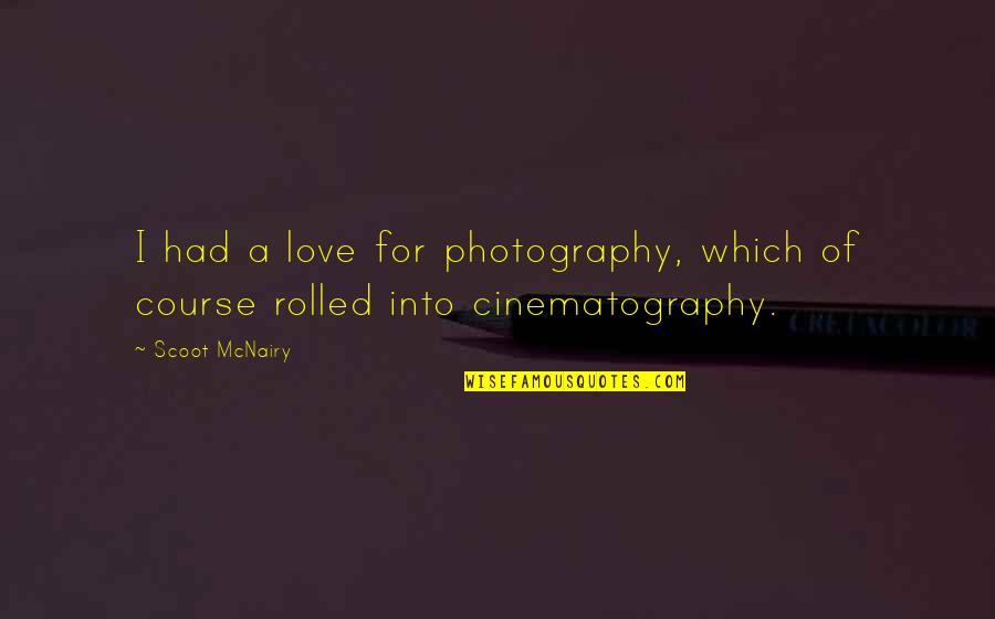 Maresciallo Graziani Quotes By Scoot McNairy: I had a love for photography, which of