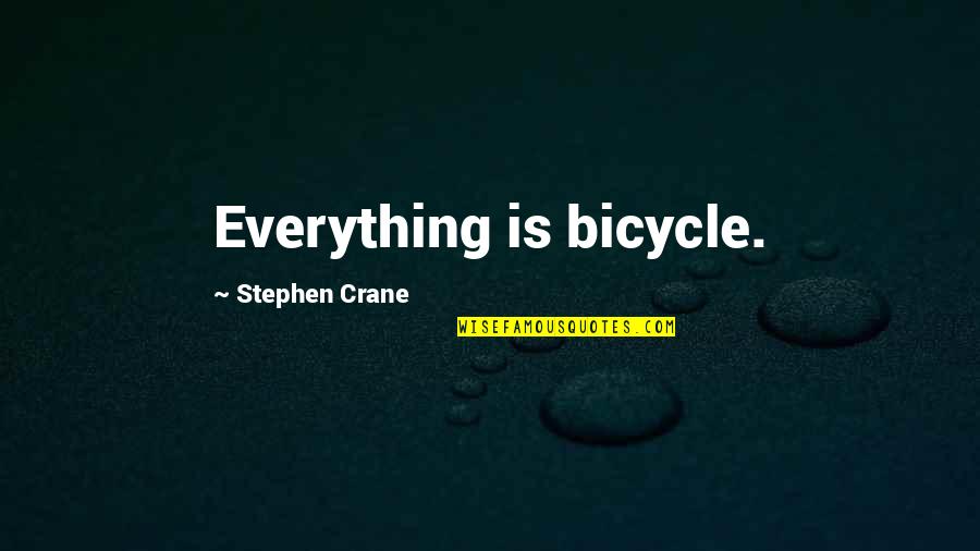 Maresciallo Rotella Quotes By Stephen Crane: Everything is bicycle.