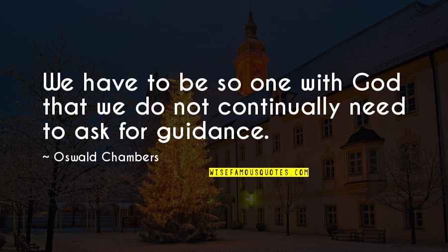 Maresco Alligator Quotes By Oswald Chambers: We have to be so one with God Maresco Alligator Quotes By Oswald Chambers: We have to be so one with God
