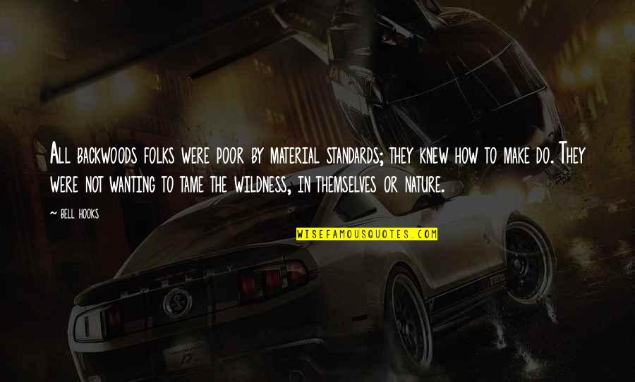 Maressa Alejandro Reyes Quotes By Bell Hooks: All backwoods folks were poor by material standards;