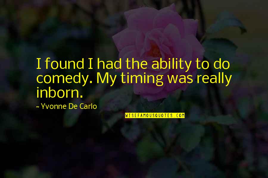 Marettes Quotes By Yvonne De Carlo: I found I had the ability to do Marettes Quotes By Yvonne De Carlo: I found I had the ability to do