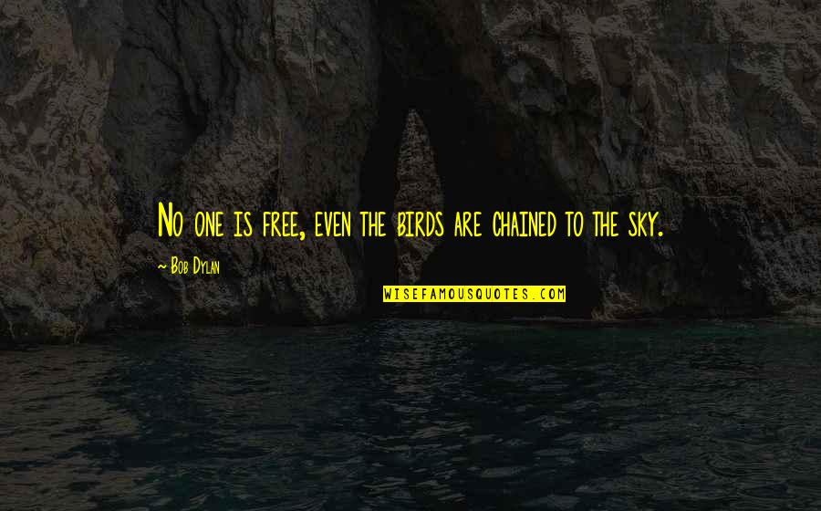 Maretti Pizza Quotes By Bob Dylan: No one is free, even the birds are