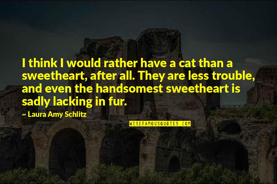 Maretti Pizza Quotes By Laura Amy Schlitz: I think I would rather have a cat