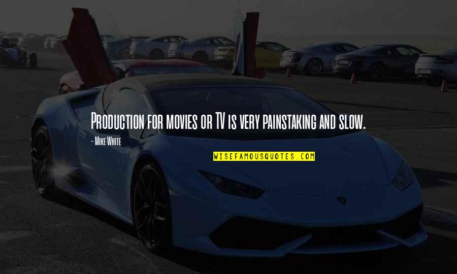 Maretti Pizza Quotes By Mike White: Production for movies or TV is very painstaking