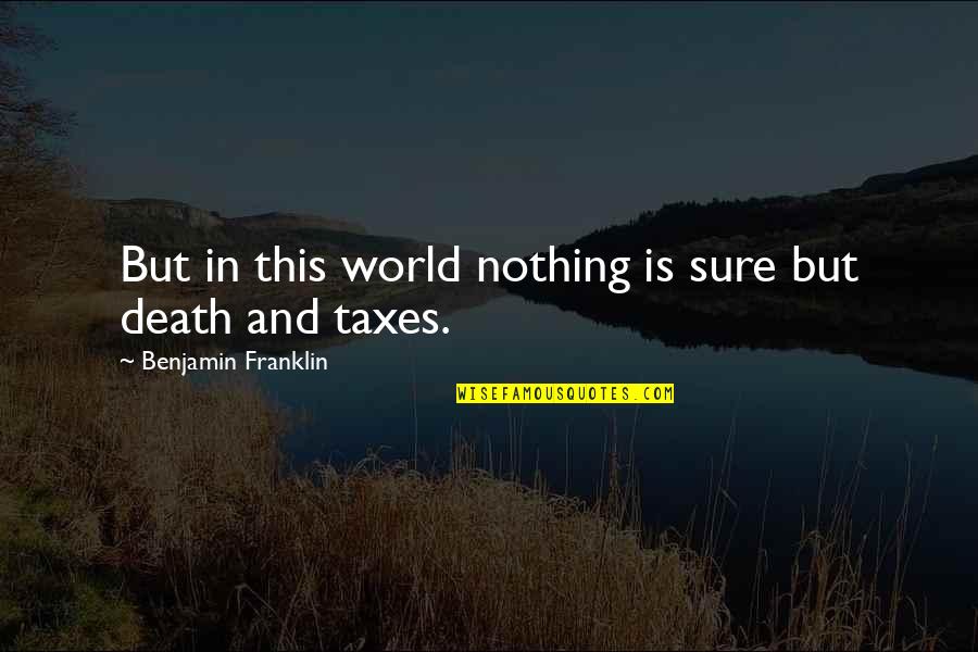 Marfa Lights Quotes By Benjamin Franklin: But in this world nothing is sure but Marfa Lights Quotes By Benjamin Franklin: But in this world nothing is sure but