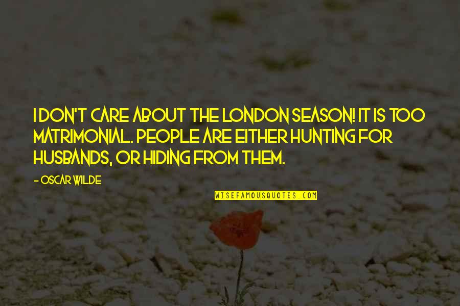 Marfatia Vikram Quotes By Oscar Wilde: I don't care about the London season! It Marfatia Vikram Quotes By Oscar Wilde: I don't care about the London season! It