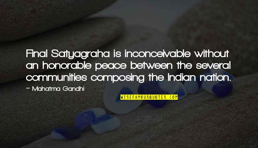 Marfeld Quotes By Mahatma Gandhi: Final Satyagraha is inconceivable without an honorable peace