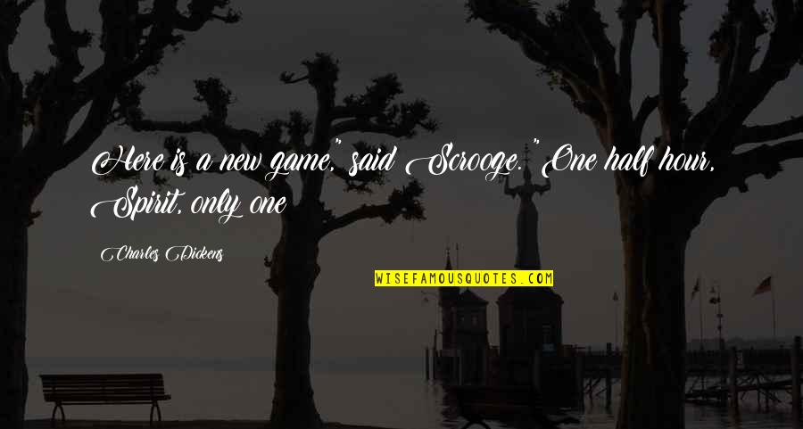 Margadonna Rhode Quotes By Charles Dickens: Here is a new game," said Scrooge. "One