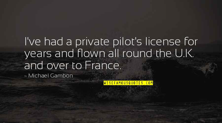 Margaery Sansa Quotes By Michael Gambon: I've had a private pilot's license for years