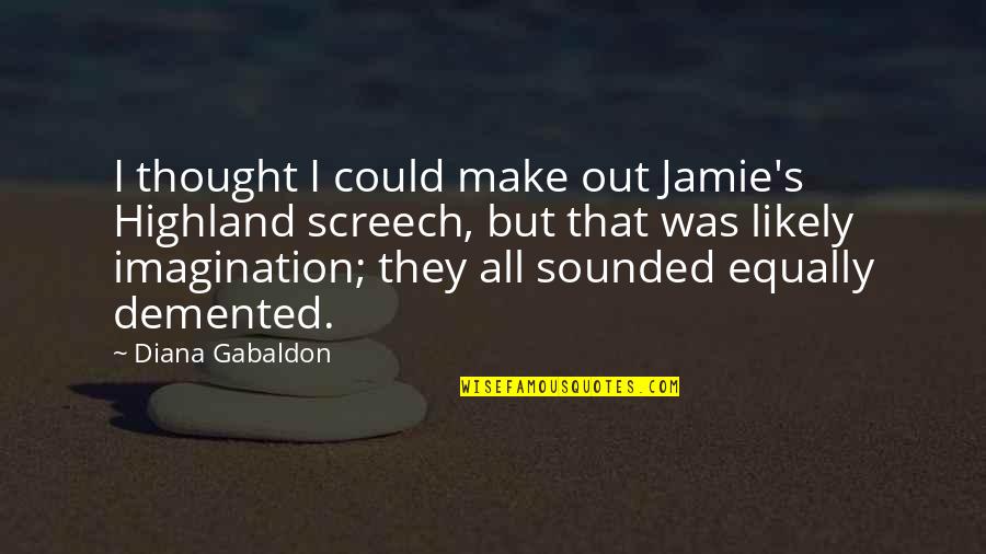Margalef Ramon Quotes By Diana Gabaldon: I thought I could make out Jamie's Highland Margalef Ramon Quotes By Diana Gabaldon: I thought I could make out Jamie's Highland