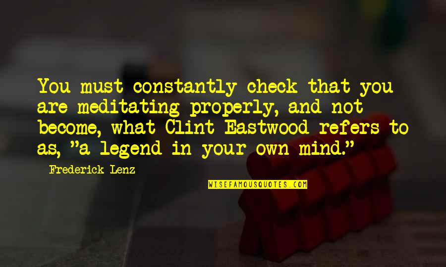 Margaleff Llora Quotes By Frederick Lenz: You must constantly check that you are meditating Margaleff Llora Quotes By Frederick Lenz: You must constantly check that you are meditating