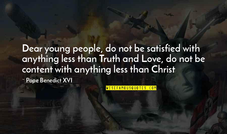 Marganets Quotes By Pope Benedict XVI: Dear young people, do not be satisfied with