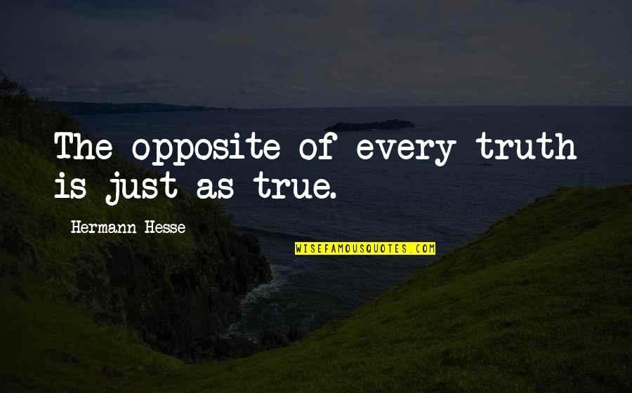 Margani Orl Quotes By Hermann Hesse: The opposite of every truth is just as