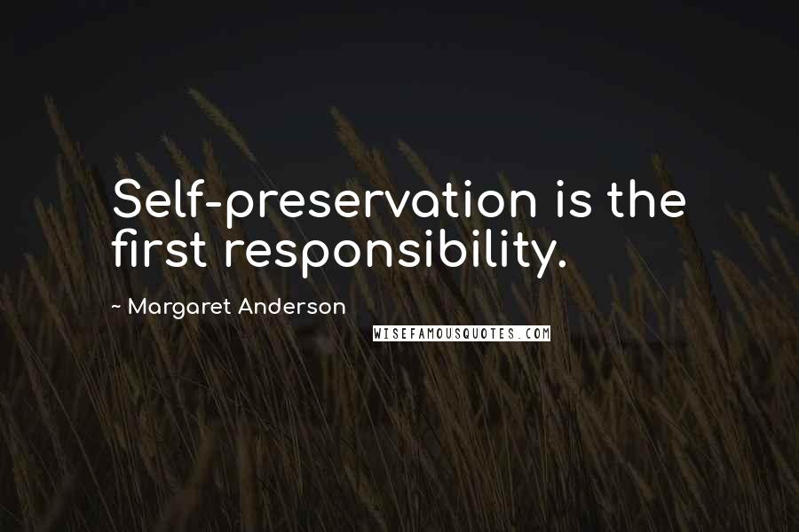 Margaret Anderson quotes: Self-preservation is the first responsibility.