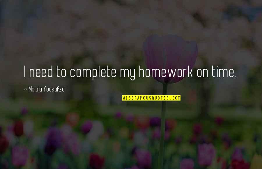 Margaret B. Runbeck Quotes By Malala Yousafzai: I need to complete my homework on time.