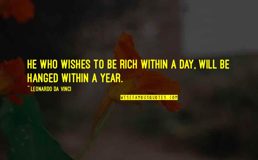 Margaret Burbidge Quotes By Leonardo Da Vinci: He who wishes to be rich within a