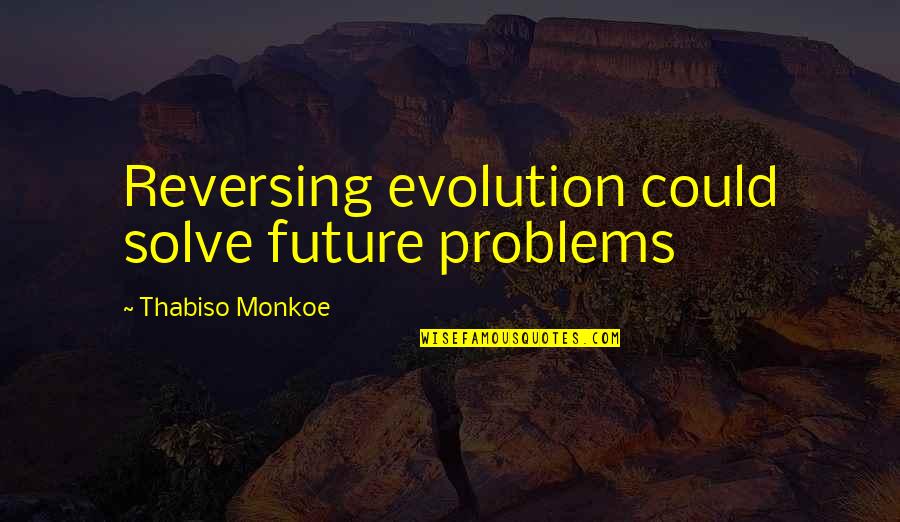 Margaret Burbidge Quotes By Thabiso Monkoe: Reversing evolution could solve future problems