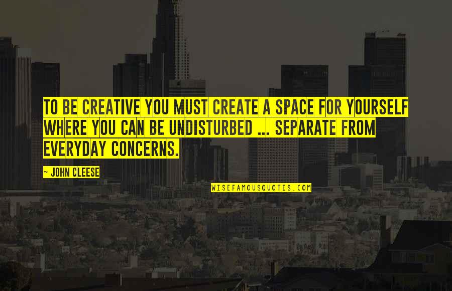 Margaret Chenowith Quotes By John Cleese: To be creative you must create a space Margaret Chenowith Quotes By John Cleese: To be creative you must create a space
