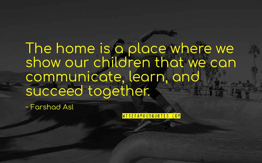Margaret Chow Banana Quotes By Farshad Asl: The home is a place where we show Margaret Chow Banana Quotes By Farshad Asl: The home is a place where we show