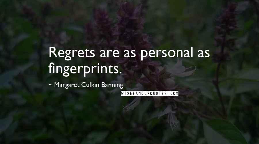 Margaret Culkin Banning quotes: Regrets are as personal as fingerprints. Margaret Culkin Banning quotes: Regrets are as personal as fingerprints.