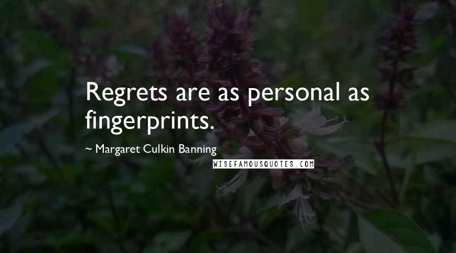 Margaret Culkin Banning quotes: Regrets are as personal as fingerprints.