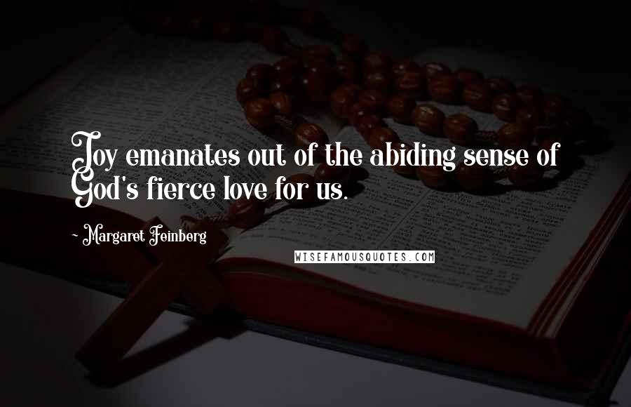 Margaret Feinberg quotes: Joy emanates out of the abiding sense of God's fierce love for us.