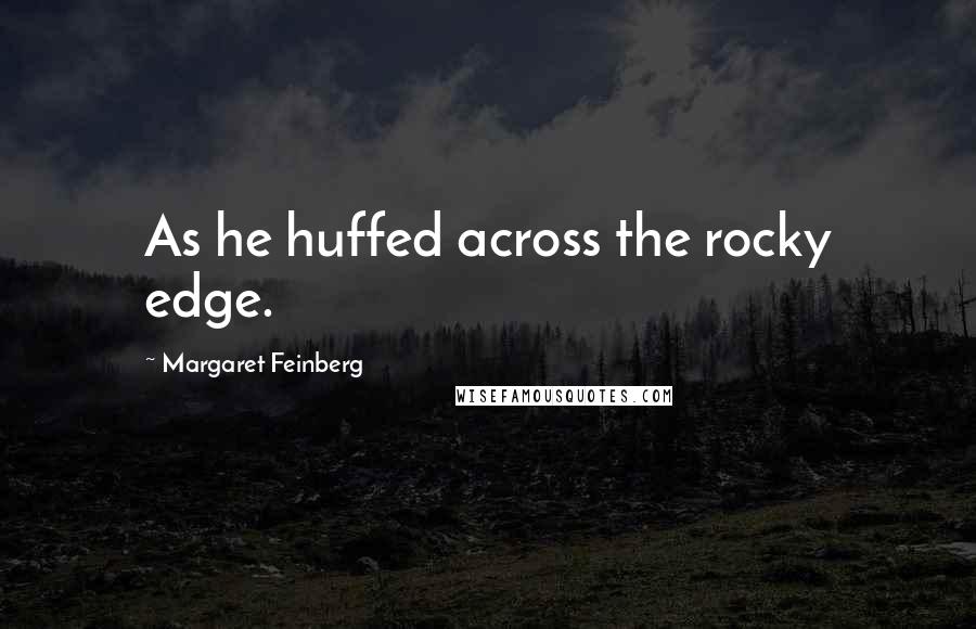 Margaret Feinberg quotes: As he huffed across the rocky edge.