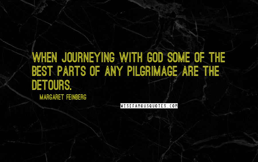 Margaret Feinberg quotes: When journeying with God some of the best parts of any pilgrimage are the detours.