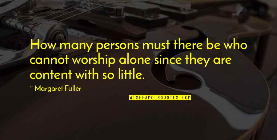 Margaret Fuller Quotes By Margaret Fuller: How many persons must there be who cannot