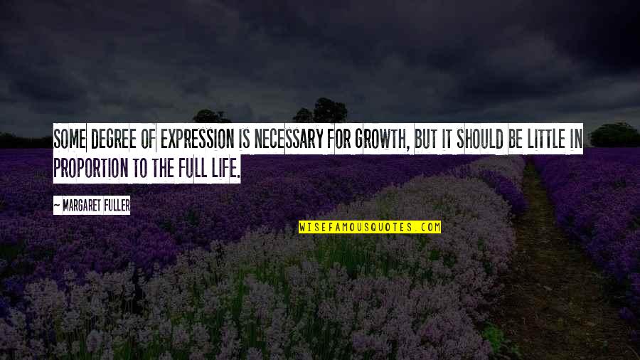 Margaret Fuller Quotes By Margaret Fuller: Some degree of expression is necessary for growth,