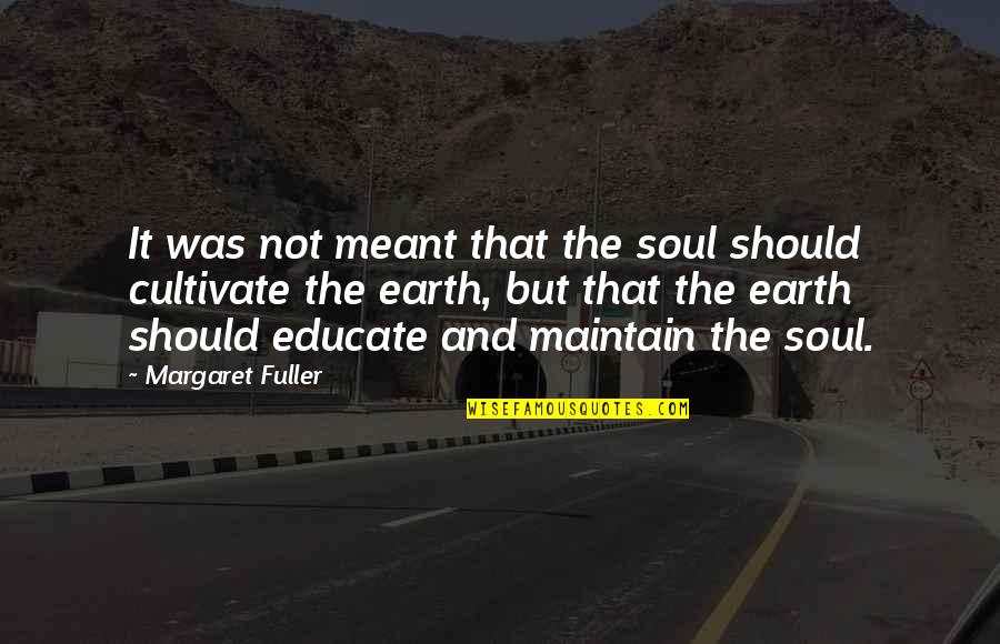 Margaret Fuller Quotes By Margaret Fuller: It was not meant that the soul should