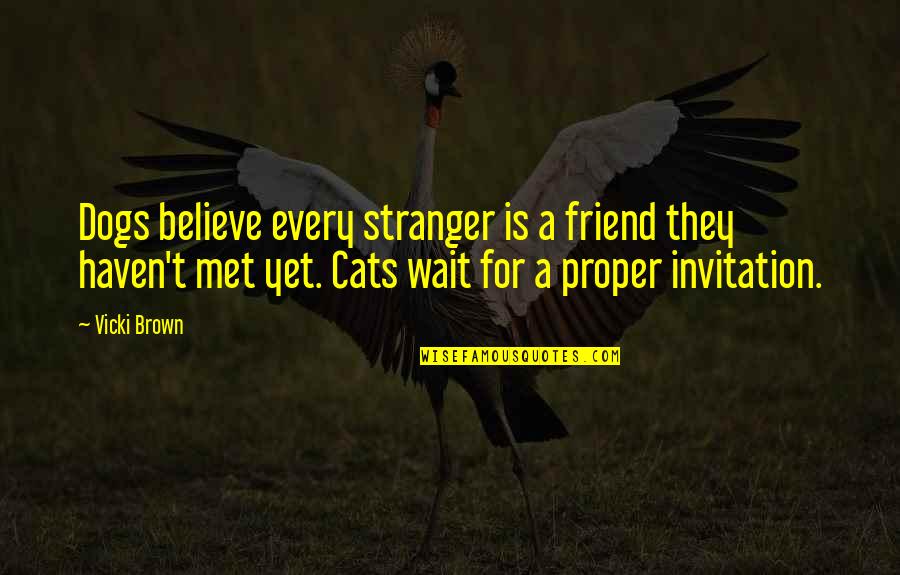 Margaret Fuller Transcendentalism Quotes By Vicki Brown: Dogs believe every stranger is a friend they