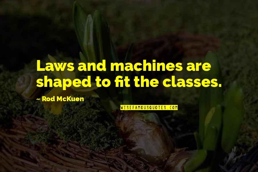 Margaret Garner Quotes By Rod McKuen: Laws and machines are shaped to fit the