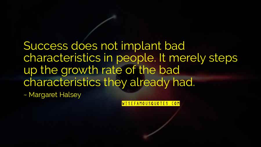 Margaret Halsey Quotes By Margaret Halsey: Success does not implant bad characteristics in people.