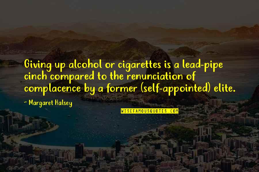 Margaret Halsey Quotes By Margaret Halsey: Giving up alcohol or cigarettes is a lead-pipe