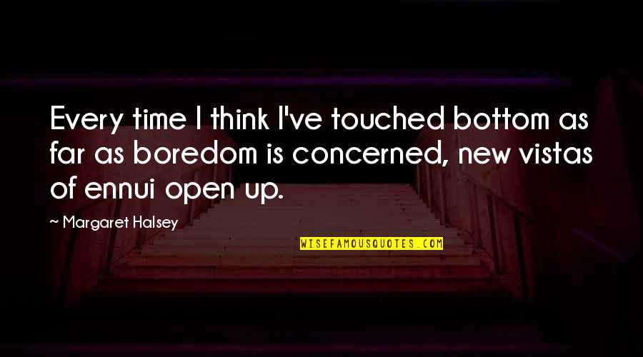 Margaret Halsey Quotes By Margaret Halsey: Every time I think I've touched bottom as