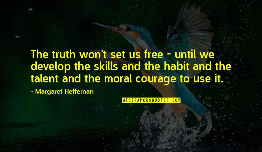 Margaret Heffernan Quotes By Margaret Heffernan: The truth won't set us free - until