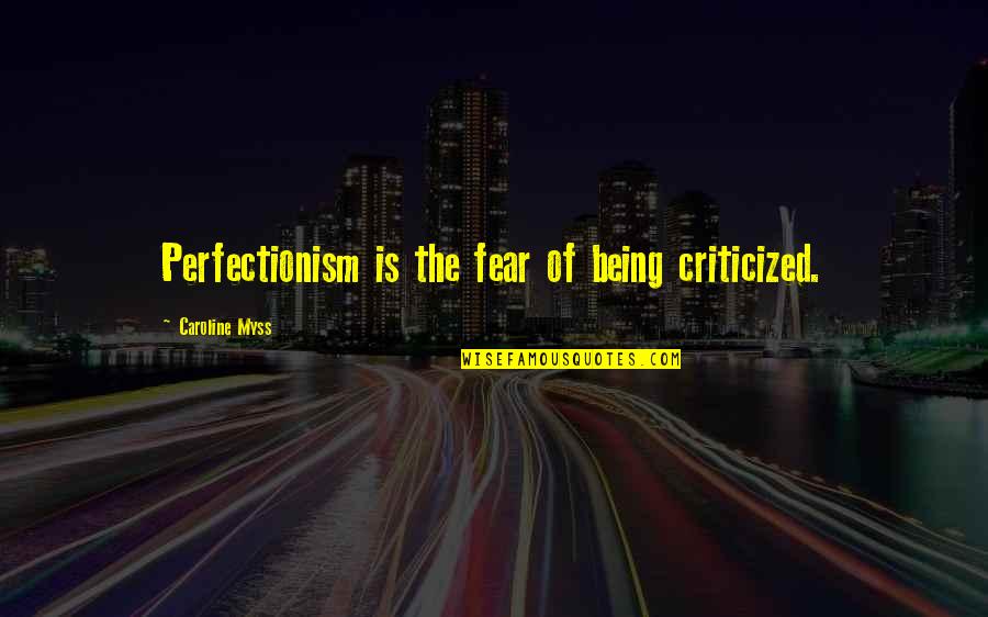 Margaret Landon Quotes By Caroline Myss: Perfectionism is the fear of being criticized.