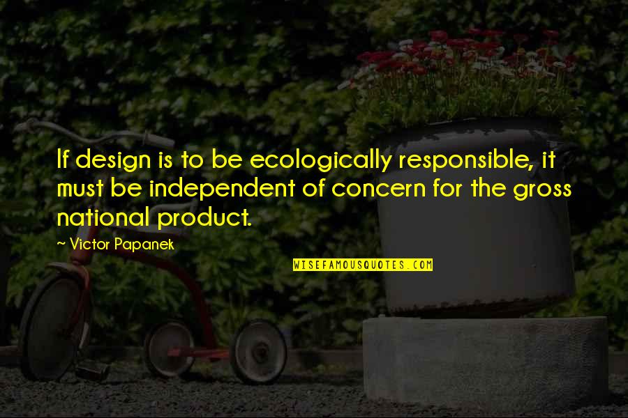 Margaret Little Britain Quotes By Victor Papanek: If design is to be ecologically responsible, it