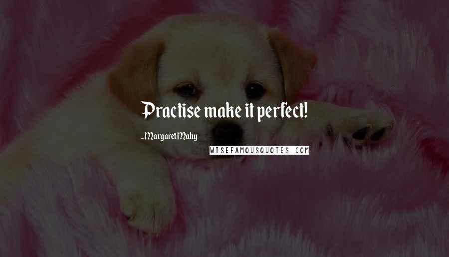 Margaret Mahy quotes: Practise make it perfect!