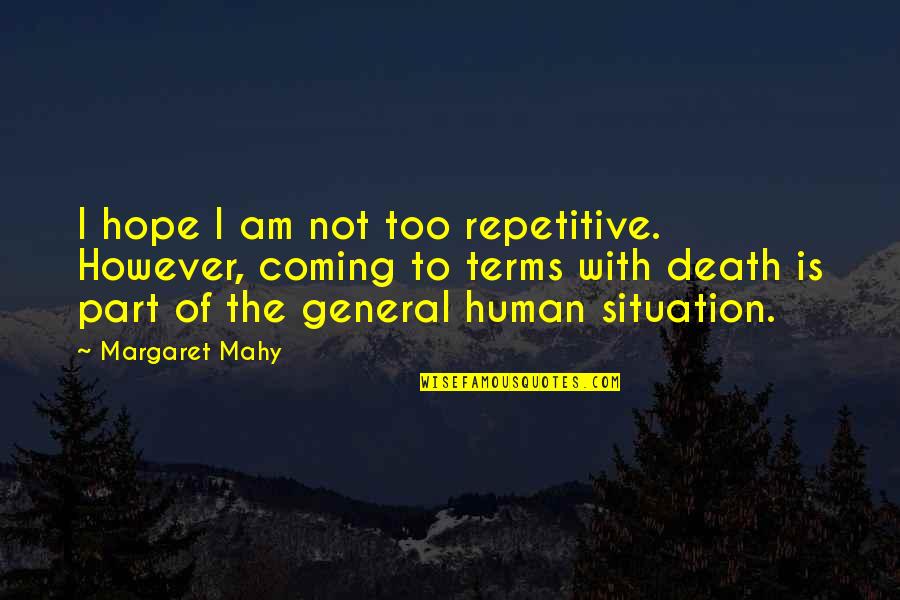 Margaret Mahy Quotes By Margaret Mahy: I hope I am not too repetitive. However,