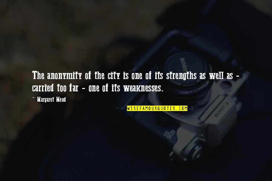 Margaret Mead Quotes By Margaret Mead: The anonymity of the city is one of Margaret Mead Quotes By Margaret Mead: The anonymity of the city is one of