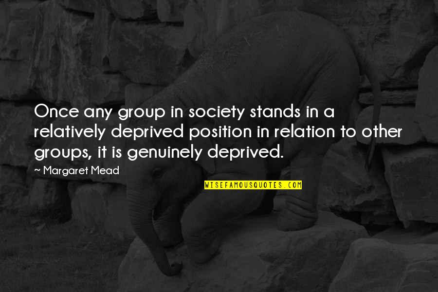 Margaret Mead Quotes By Margaret Mead: Once any group in society stands in a Margaret Mead Quotes By Margaret Mead: Once any group in society stands in a