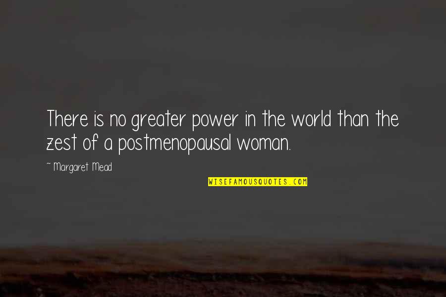 Margaret Mead Quotes By Margaret Mead: There is no greater power in the world