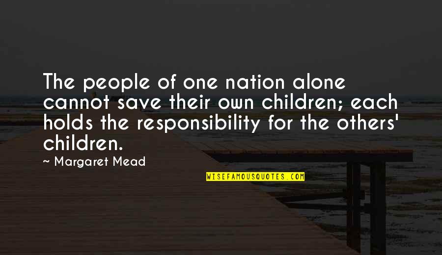 Margaret Mead Quotes By Margaret Mead: The people of one nation alone cannot save