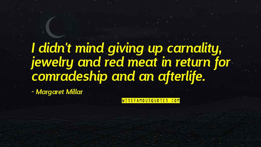 Margaret Millar Quotes By Margaret Millar: I didn't mind giving up carnality, jewelry and