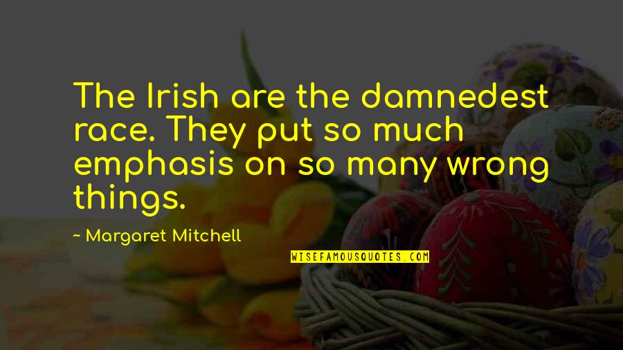 Margaret Mitchell Quotes By Margaret Mitchell: The Irish are the damnedest race. They put