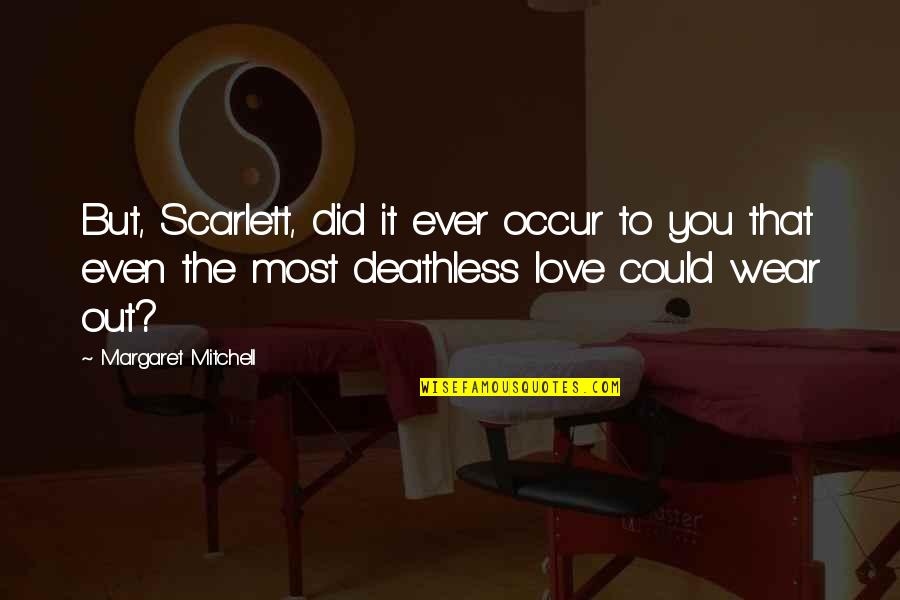 Margaret Mitchell Quotes By Margaret Mitchell: But, Scarlett, did it ever occur to you