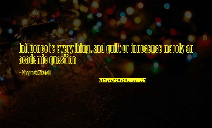 Margaret Mitchell Quotes By Margaret Mitchell: Influence is everything, and guilt or innocence merely