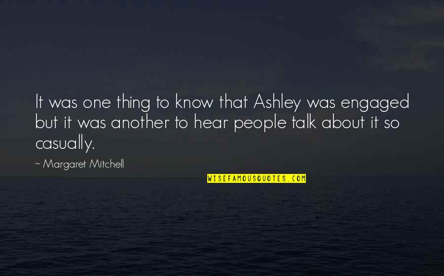Margaret Mitchell Quotes By Margaret Mitchell: It was one thing to know that Ashley